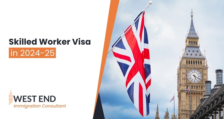 Skilled Worker Visa in 2024-25